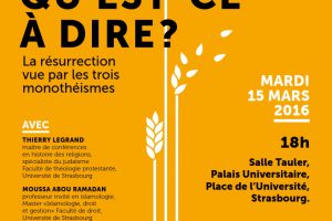 CONFERENCE-DEBAT : « Ressusciter : qu’est-ce à dire ? La résurrection vue par les trois monothéisme » , 15 mars 2016 à 18h – Université de Strasbourg