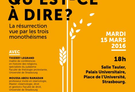 CONFERENCE-DEBAT : « Ressusciter : qu’est-ce à dire ? La résurrection vue par les trois monothéisme » , 15 mars 2016 à 18h – Université de Strasbourg